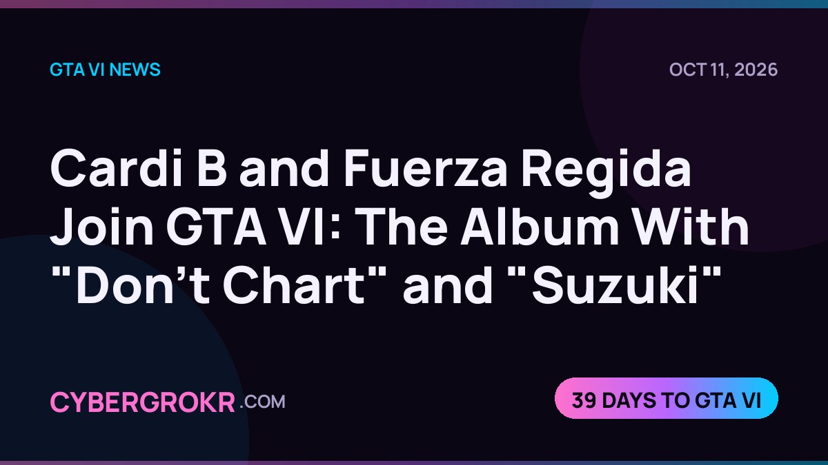 Cardi B and Fuerza Regida Join GTA VI: The Album With "Don't Chart" and "Suzuki"